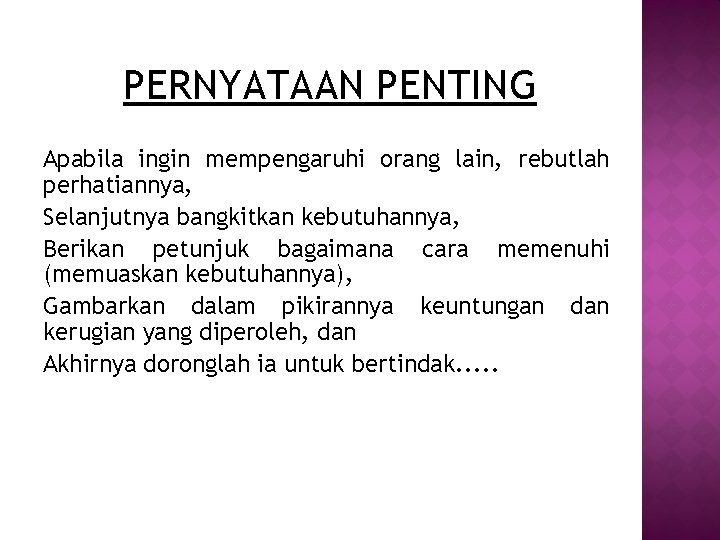 PERNYATAAN PENTING Apabila ingin mempengaruhi orang lain, rebutlah perhatiannya, Selanjutnya bangkitkan kebutuhannya, Berikan petunjuk