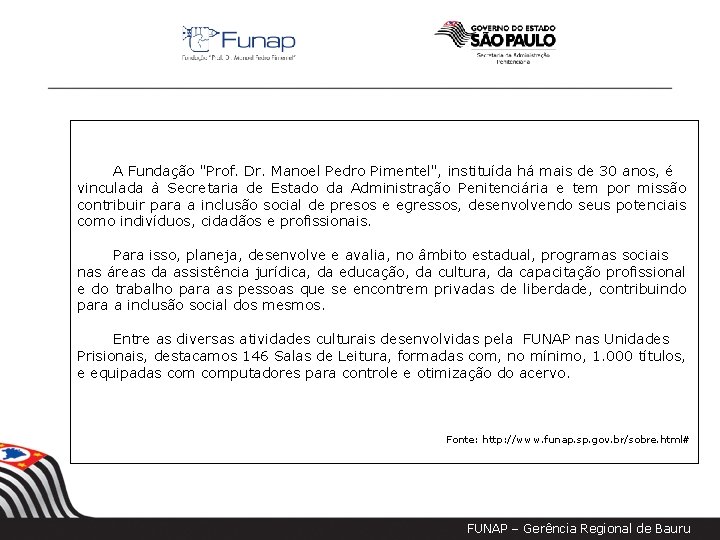 A Fundação "Prof. Dr. Manoel Pedro Pimentel", instituída há mais de 30 anos, é