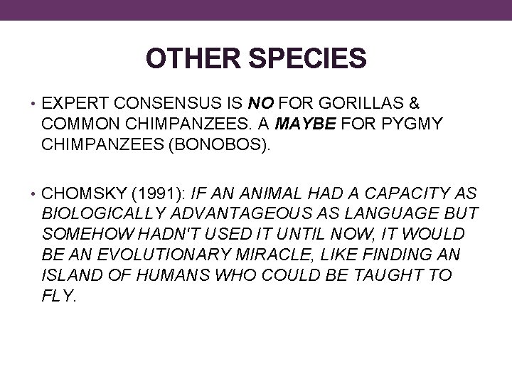 OTHER SPECIES • EXPERT CONSENSUS IS NO FOR GORILLAS & COMMON CHIMPANZEES. A MAYBE