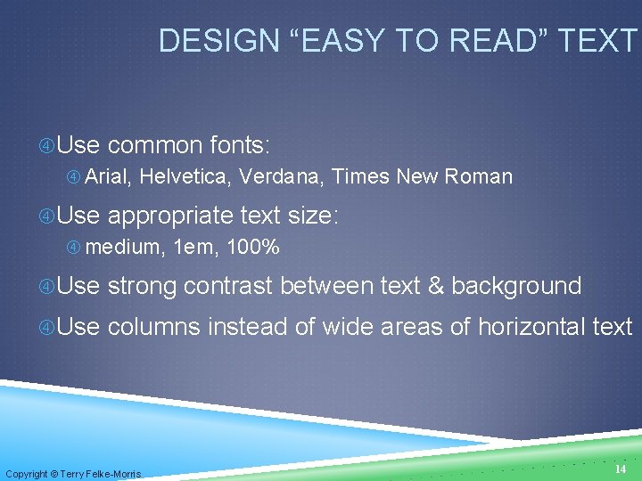 DESIGN “EASY TO READ” TEXT Use common fonts: Arial, Helvetica, Verdana, Times New Roman