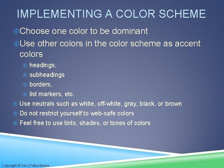 IMPLEMENTING A COLOR SCHEME Choose one color to be dominant Use other colors in
