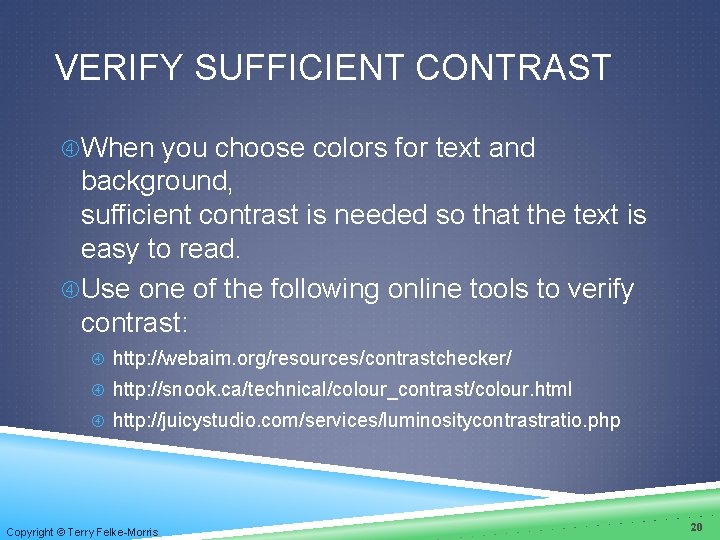 VERIFY SUFFICIENT CONTRAST When you choose colors for text and background, sufficient contrast is