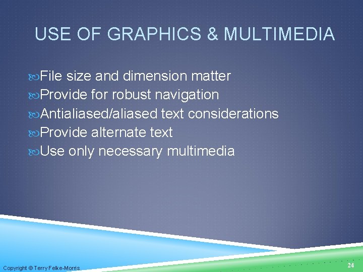 USE OF GRAPHICS & MULTIMEDIA File size and dimension matter Provide for robust navigation