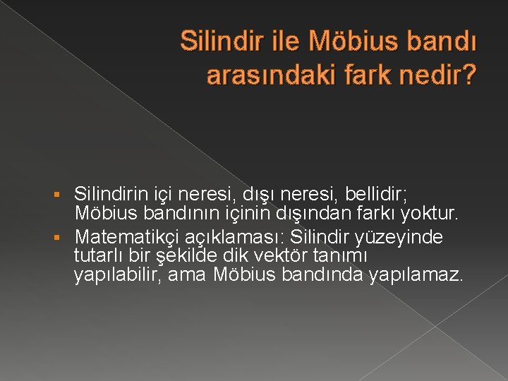 Silindir ile Möbius bandı arasındaki fark nedir? Silindirin içi neresi, dışı neresi, bellidir; Möbius