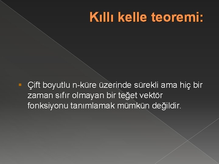 Kıllı kelle teoremi: § Çift boyutlu n-küre üzerinde sürekli ama hiç bir zaman sıfır