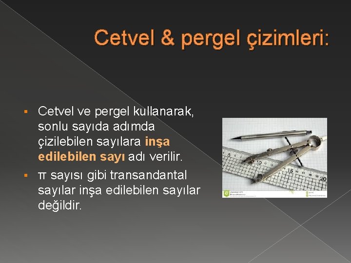 Cetvel & pergel çizimleri: Cetvel ve pergel kullanarak, sonlu sayıda adımda çizilebilen sayılara inşa