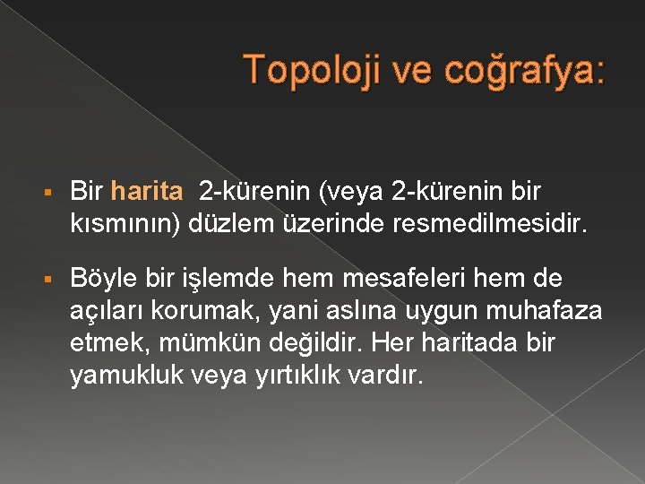 Topoloji ve coğrafya: § Bir harita 2 -kürenin (veya 2 -kürenin bir kısmının) düzlem