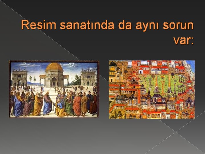 Resim sanatında da aynı sorun var: 