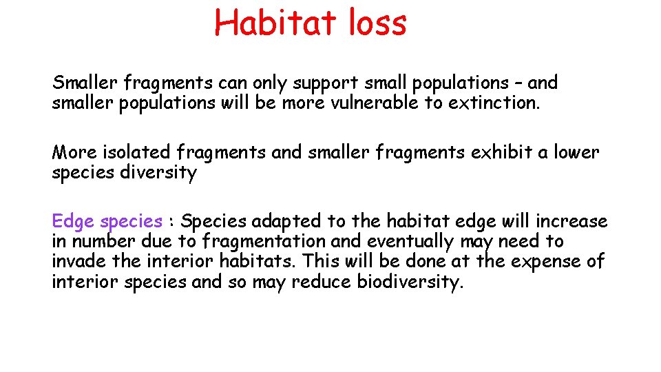 Habitat loss Smaller fragments can only support small populations – and smaller populations will