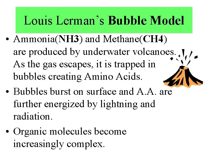 Louis Lerman’s Bubble Model • Ammonia(NH 3) and Methane(CH 4) are produced by underwater