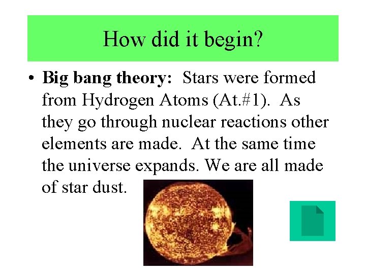 How did it begin? • Big bang theory: Stars were formed from Hydrogen Atoms