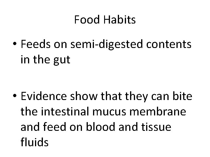 Food Habits • Feeds on semi-digested contents in the gut • Evidence show that