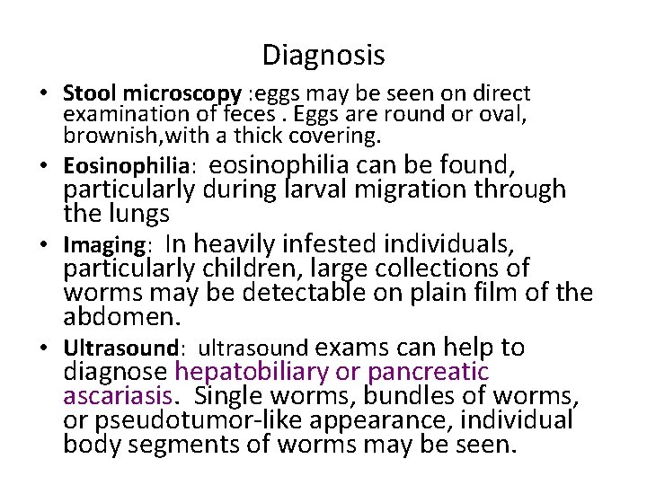 Diagnosis • Stool microscopy : eggs may be seen on direct examination of feces.