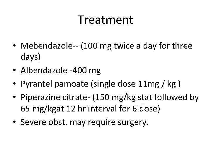 Treatment • Mebendazole-- (100 mg twice a day for three days) • Albendazole -400