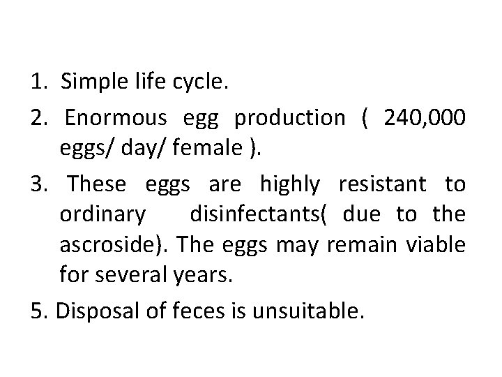 Factors favoring the spread of the transmission: 1. Simple life cycle. 2. Enormous egg