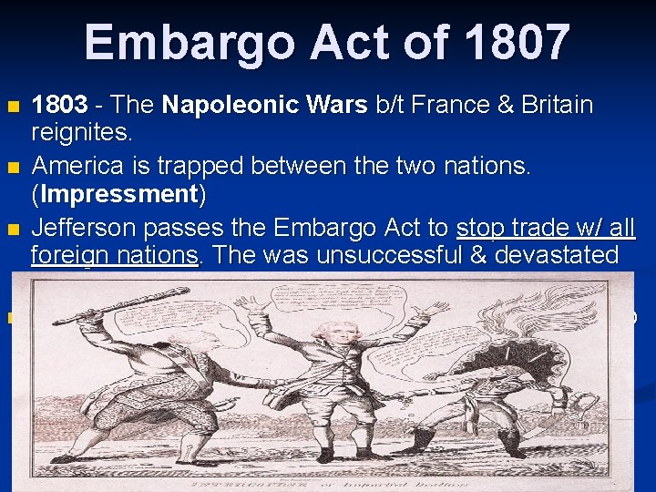 Embargo Act of 1807 n n 1803 - The Napoleonic Wars b/t France &