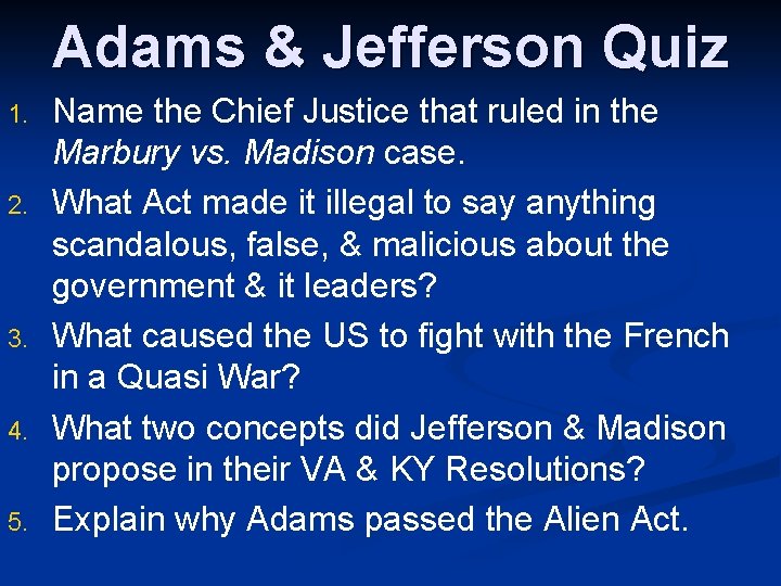 Adams & Jefferson Quiz 1. 2. 3. 4. 5. Name the Chief Justice that