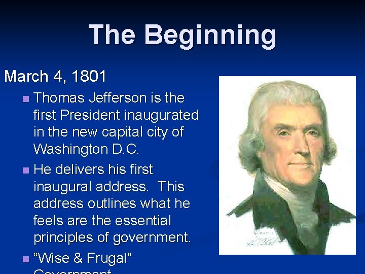 The Beginning March 4, 1801 Thomas Jefferson is the first President inaugurated in the
