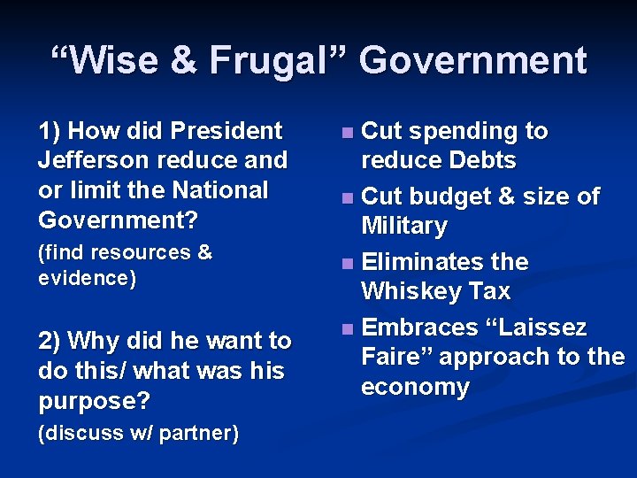 “Wise & Frugal” Government 1) How did President Jefferson reduce and or limit the