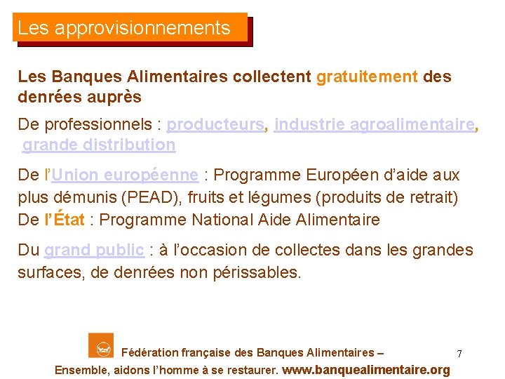 Les approvisionnements Les Banques Alimentaires collectent gratuitement des denrées auprès De professionnels : producteurs,