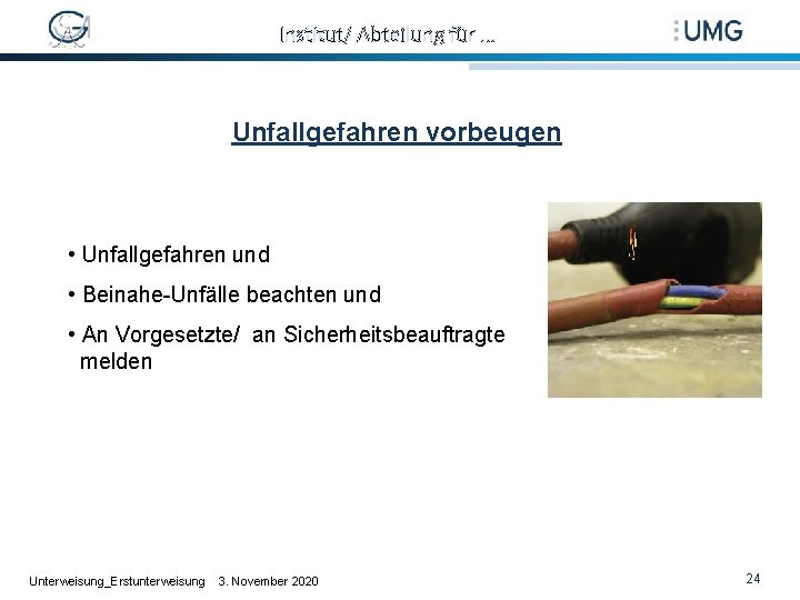 Institut/ Abteilung für … Unfallgefahren vorbeugen • Unfallgefahren und • Beinahe-Unfälle beachten und •