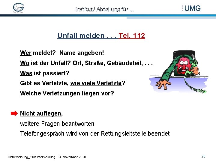 Institut/ Abteilung für … Unfall melden. . . Tel. 112 Wer meldet? Name angeben!