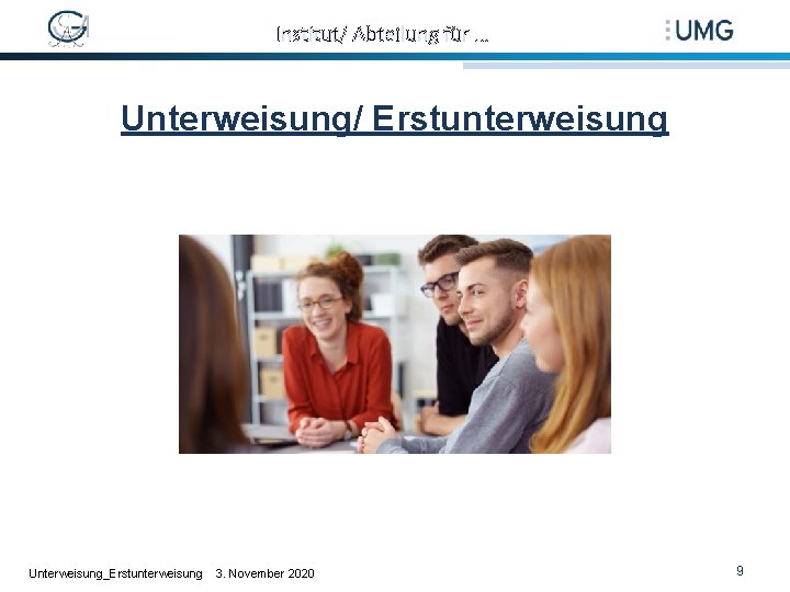 Institut/ Abteilung für … Unterweisung/ Erstunterweisung Unterweisung_Erstunterweisung 3. November 2020 9 