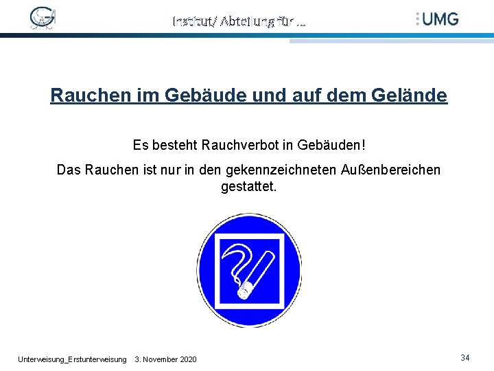 Institut/ Abteilung für … Rauchen im Gebäude und auf dem Gelände Es besteht Rauchverbot