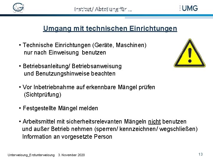 Institut/ Abteilung für … Umgang mit technischen Einrichtungen • Technische Einrichtungen (Geräte, Maschinen) nur