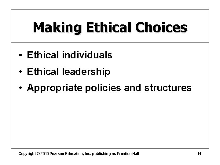 Making Ethical Choices • Ethical individuals • Ethical leadership • Appropriate policies and structures