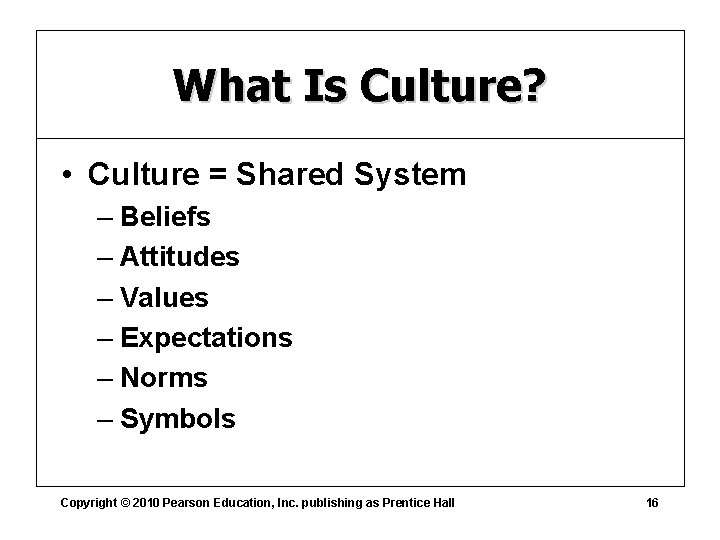 What Is Culture? • Culture = Shared System – Beliefs – Attitudes – Values