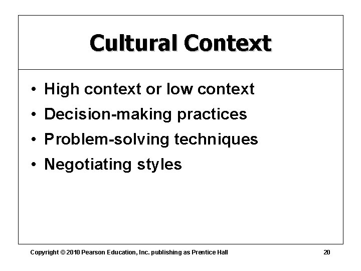 Cultural Context • High context or low context • Decision-making practices • Problem-solving techniques