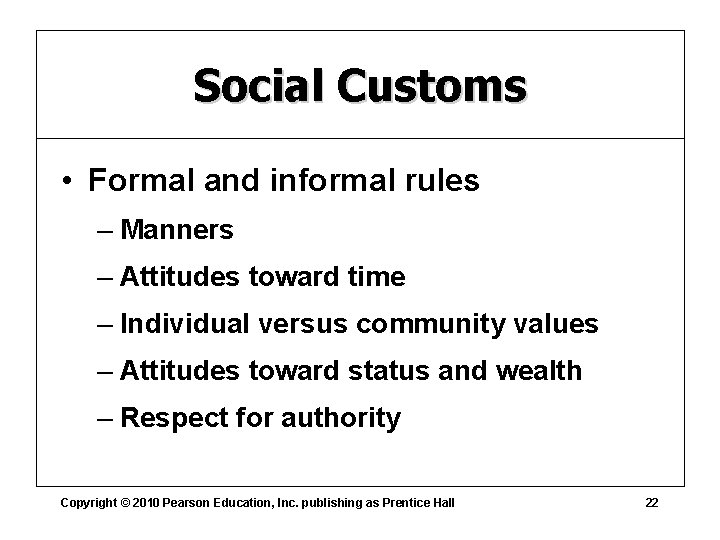 Social Customs • Formal and informal rules – Manners – Attitudes toward time –