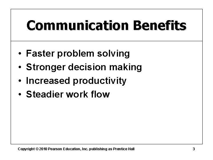Communication Benefits • • Faster problem solving Stronger decision making Increased productivity Steadier work