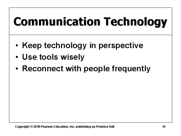 Communication Technology • Keep technology in perspective • Use tools wisely • Reconnect with