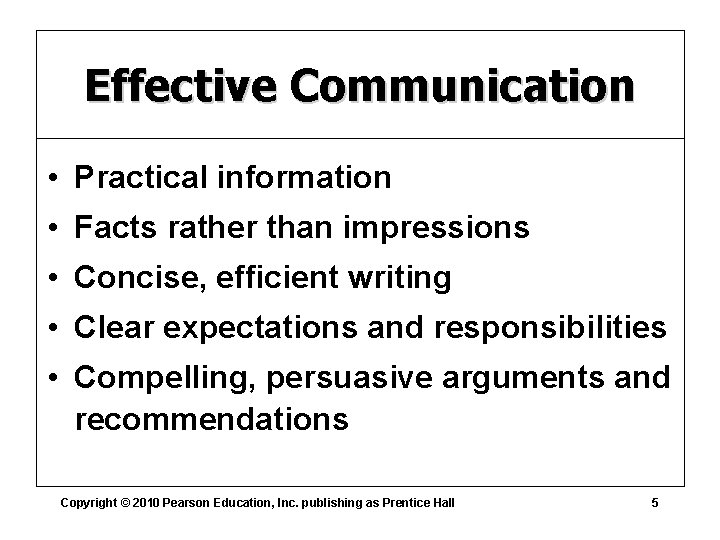 Effective Communication • Practical information • Facts rather than impressions • Concise, efficient writing