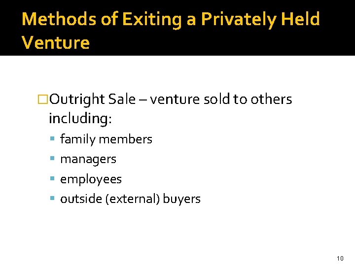 Methods of Exiting a Privately Held Venture �Outright Sale – venture sold to others