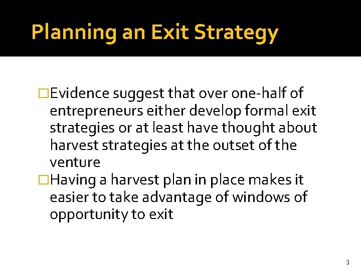 Planning an Exit Strategy �Evidence suggest that over one-half of entrepreneurs either develop formal