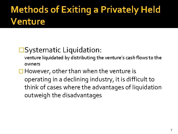 Methods of Exiting a Privately Held Venture �Systematic Liquidation: venture liquidated by distributing the