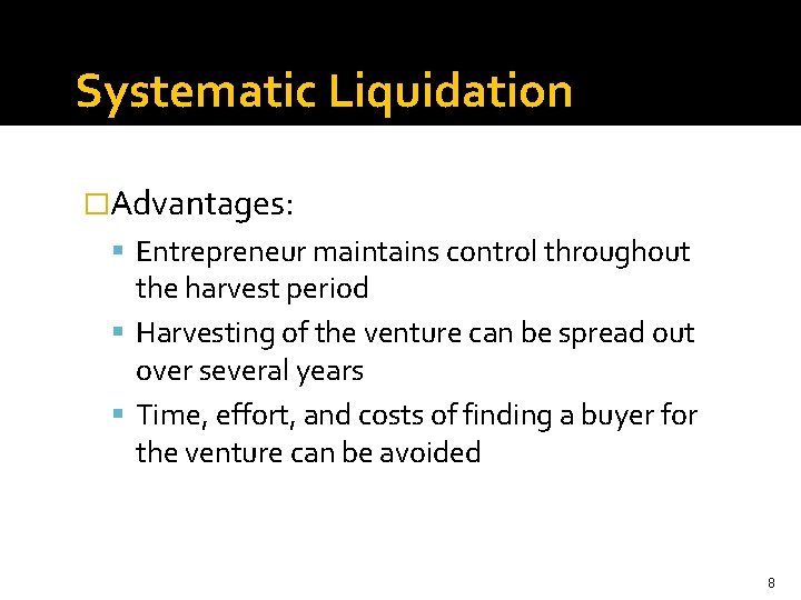 Systematic Liquidation �Advantages: Entrepreneur maintains control throughout the harvest period Harvesting of the venture