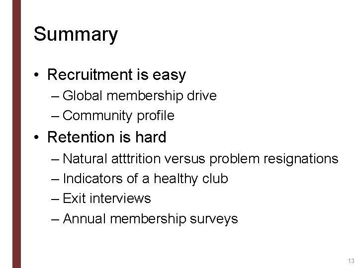 Summary • Recruitment is easy – Global membership drive – Community profile • Retention