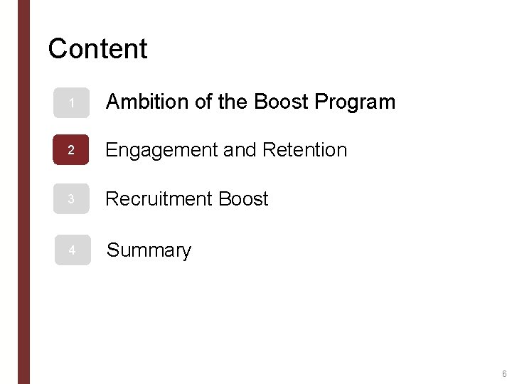 Content 1 Ambition of the Boost Program 2 Engagement and Retention 3 Recruitment Boost