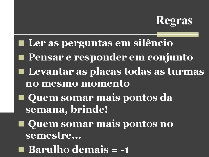 Regras n Ler as perguntas em silêncio n Pensar e responder em conjunto n Regras n Ler as perguntas em silêncio n Pensar e responder em conjunto n