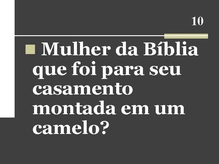 10 n Mulher da Bíblia que foi para seu casamento montada em um camelo?