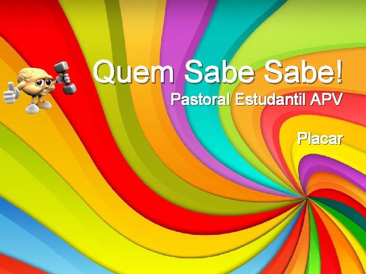 Quem Sabe! Pastoral Estudantil APV Placar 