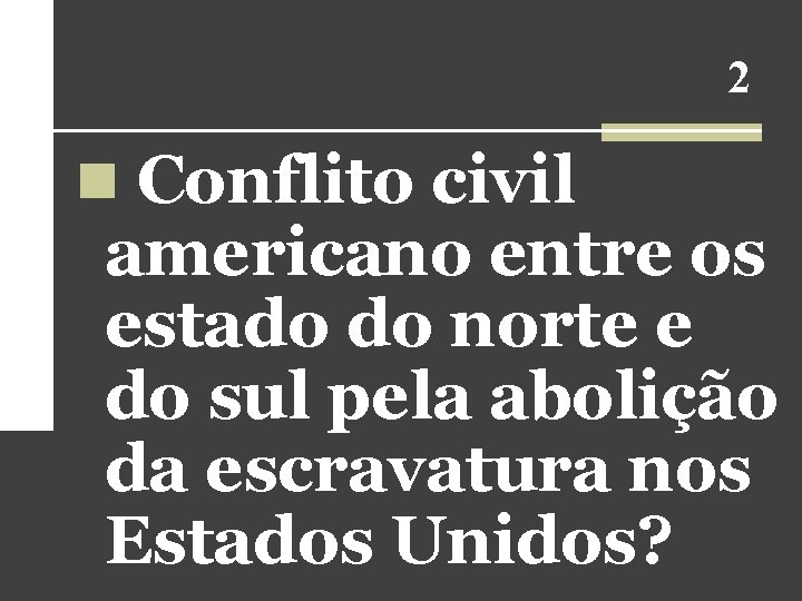 2 n Conflito civil americano entre os estado do norte e do sul pela