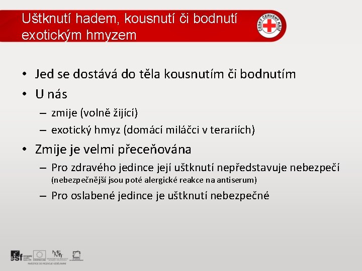 Uštknutí hadem, kousnutí či bodnutí exotickým hmyzem • Jed se dostává do těla kousnutím