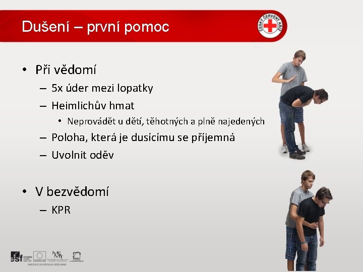 Dušení – první pomoc • Při vědomí – 5 x úder mezi lopatky –