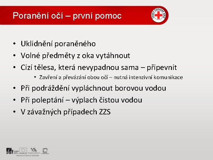 Poranění očí – první pomoc • Uklidnění poraněného • Volné předměty z oka vytáhnout