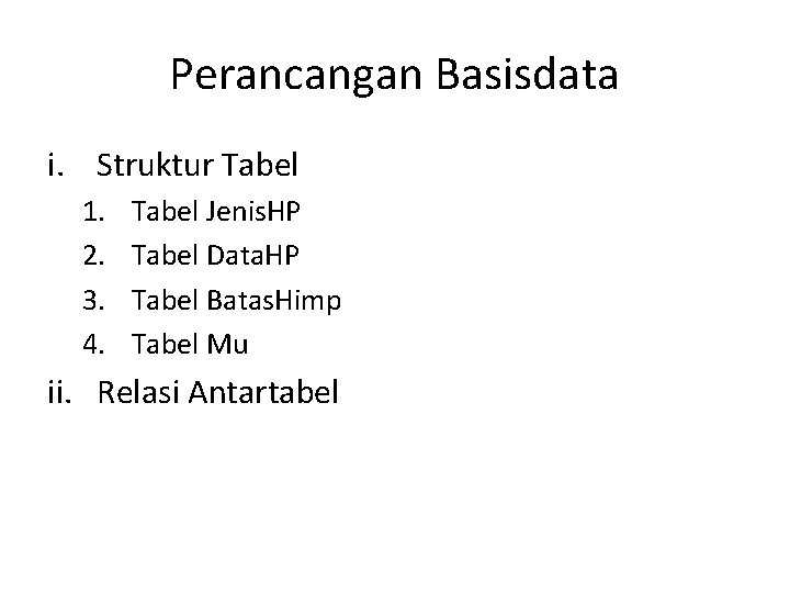 Perancangan Basisdata i. Struktur Tabel 1. 2. 3. 4. Tabel Jenis. HP Tabel Data.